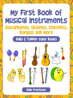 cover image of My First Book of Musical Instruments--Saxophones, Ukuleles, Clarinets, Bongos and More--Baby & Toddler Color Books